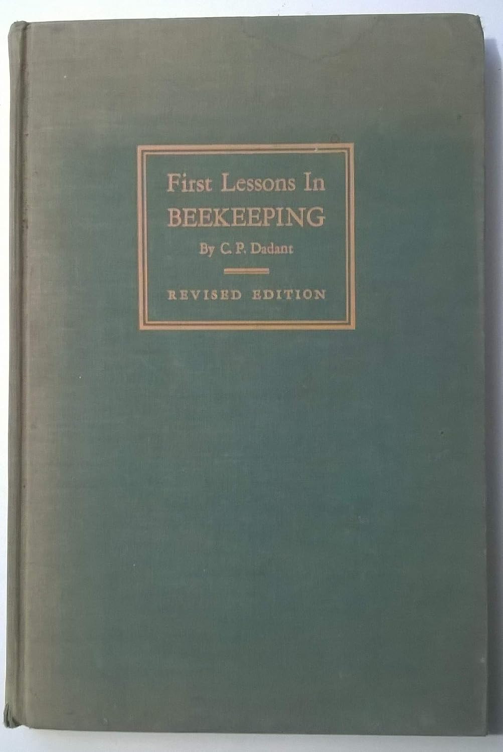 First Lessons in Beekeeping by M.G. Dadant and J.C. Dadant